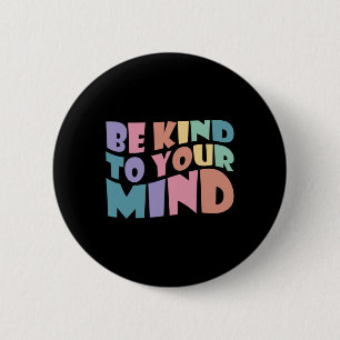 Badge Rond 5 Cm Soyez Gentil À Votre Esprit Santé Mentale Pour Êtr