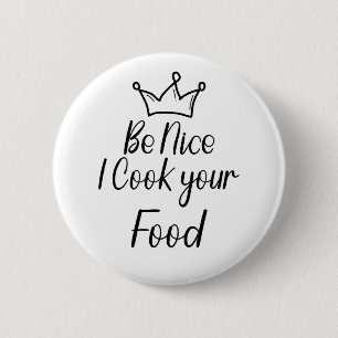 Badge Rond 5 Cm Soyez gentil Je Cuis Votre Nourriture