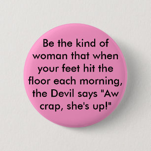 Badge Rond 5 Cm Soyez le genre de femme qui quand vos pieds ont