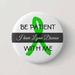 Badge Rond 5 Cm Soyez Patient avec Moi, J'ai la Maladie de Lyme Bo
