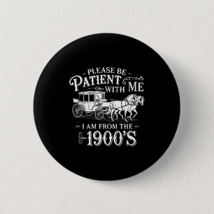 Badge Rond 5 Cm Soyez Patient Avec Moi Je Suis Des Années 1900 Amu