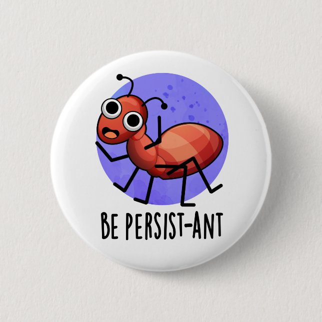 Badge Rond 5 Cm Soyez Persist ant Funny Ant Pun (Devant)