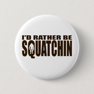 Badge Rond 5 Cm Soyez plutôt Squatchin - conclusion de Bigfoot