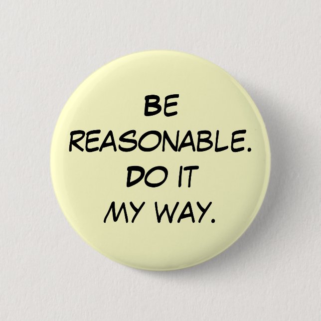 Badge Rond 5 Cm Soyez raisonnable. Faites ma manière (Devant)