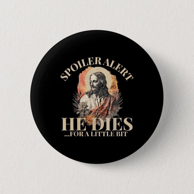 Badge Rond 5 Cm Spoiler Alerte Il Mort Un Peu, Jesus Chri (Devant)