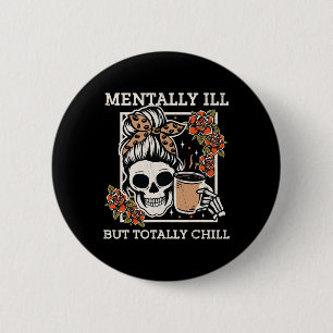 Badge Rond 5 Cm Squelette Mentalement Mal Mais Totalement Chill Ha