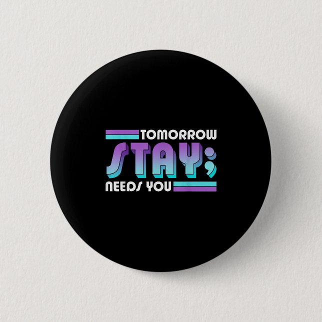 Badge Rond 5 Cm Stay Tomorrow Needs You Semicolon Suicide Preventi (Devant)