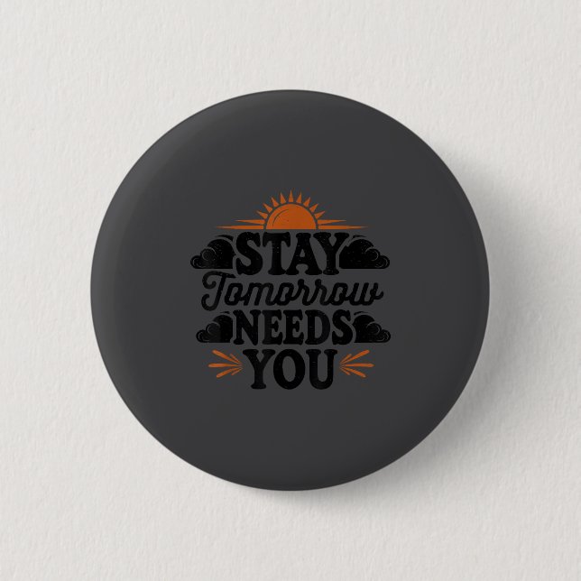 Badge Rond 5 Cm Stay Tomorrow Needs You, Suicide Awareness Mental  (Devant)