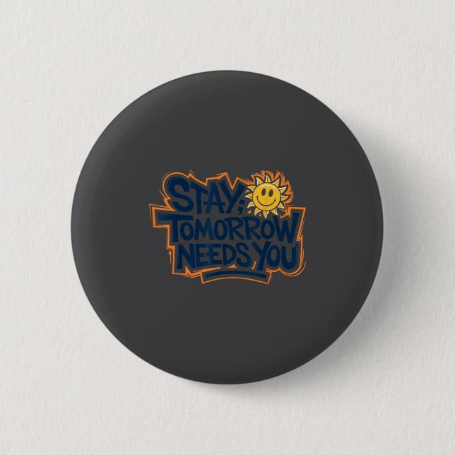 Badge Rond 5 Cm Stay Tomorrow Needs You, Suicide Awareness Mental  (Devant)