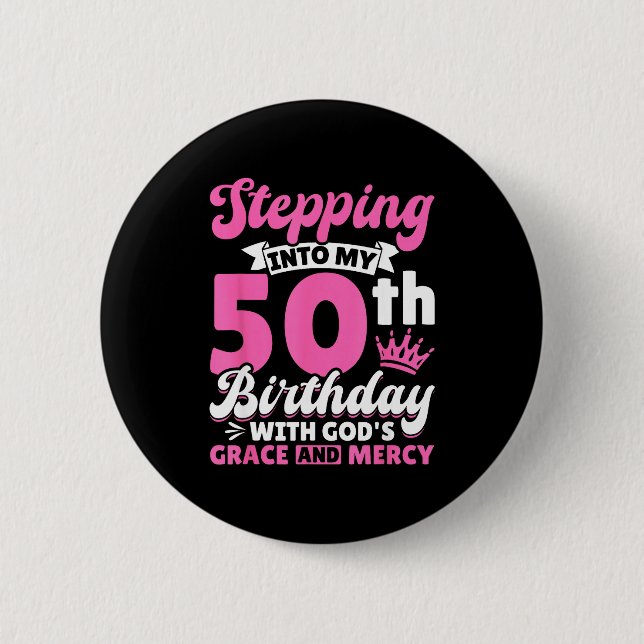 Badge Rond 5 Cm Stepng Into My 50th Birthday With Gods Grace And M (Devant)