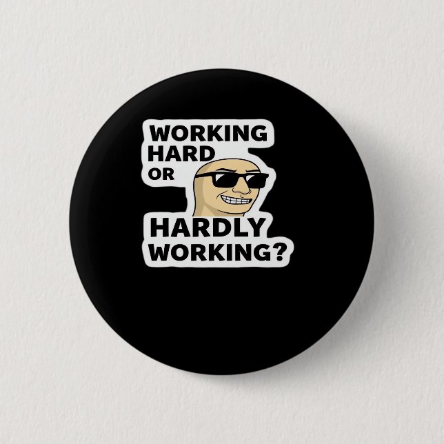 Badge Rond 5 Cm Sticker Mème Drôle Travaillant Dur Ou Difficile (Devant)