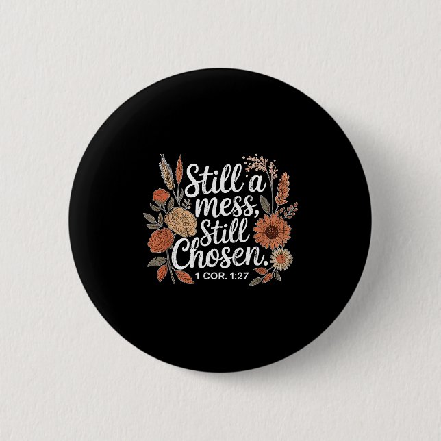 Badge Rond 5 Cm Still A Mess Still Chosen, Christian, Bible Verse, (Devant)