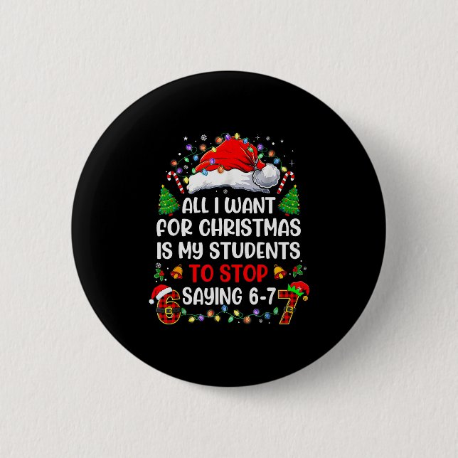 Badge Rond 5 Cm Stop Saying 6 7 Funny Teacher Students 67 Christma (Devant)
