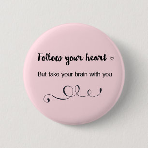 Badge Rond 5 Cm Suivez votre coeur, mais prenez votre cerveau avec