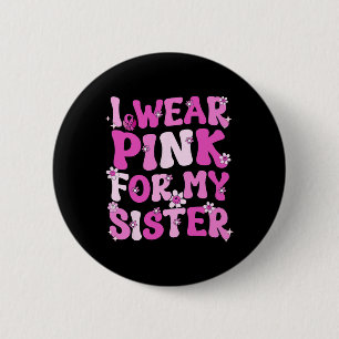 Badge Rond 5 Cm Super Je Porte Du Rose Pour Ma Soeur Cancer Du Sei
