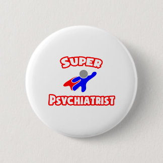 Badge Rond 5 Cm Super psychiatre