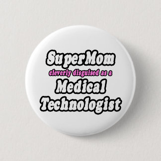 Badge Rond 5 Cm SuperMom...Technologue Médicale