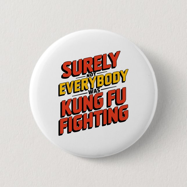 Badge Rond 5 Cm Surely Not Everybody Was Kung Fu Fighting Karate M (Devant)