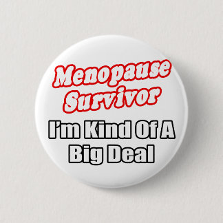 Badge Rond 5 Cm Survivant de la ménopause...Big Deal