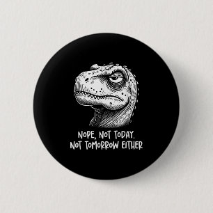 Badge Rond 5 Cm T-rex Dinosaure Non Pas Aujourd'hui Ni Demain Non