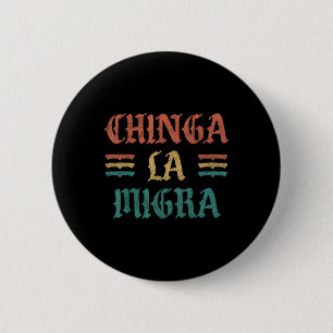 Badge Rond 5 Cm T-shirt drôle Chinga La Migra pour hommes femmes