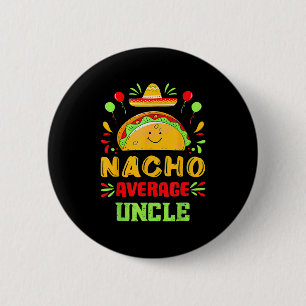 Badge Rond 5 Cm T-shirt drôle Cinco De Mayo Nacho Oncle Moyen Somb