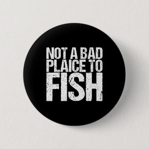 Badge Rond 5 Cm T-shirt drôle de pêche Pas un mauvais endroit pour