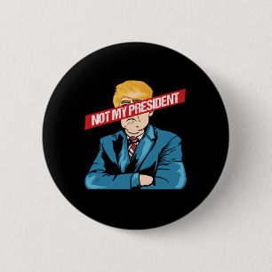 Badge Rond 5 Cm T Shirt Protestation Contre Trump Pas Mon Présiden