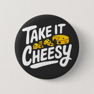 Badge Rond 5 Cm Take It Cheesy - Fromage amusant Imprimer pour l'a
