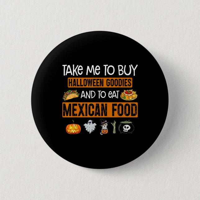 Badge Rond 5 Cm Take Me To Buy Halloween Goodies And To Eat Mexica (Devant)