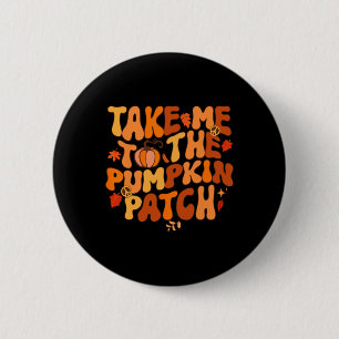 Badge Rond 5 Cm Take Me To The Pumkin Patch Autumn Fall Thanksgiv