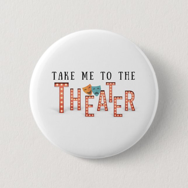 Badge Rond 5 Cm Take Me to The Theater (Devant)