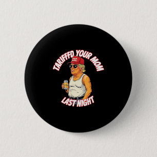 Badge Rond 5 Cm Tariffé ta mère la nuit dernière Tarrifié drôle 1