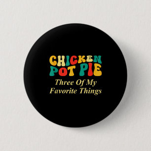 Badge Rond 5 Cm Tarte au poulet Trois de mes choses préférées Drôl