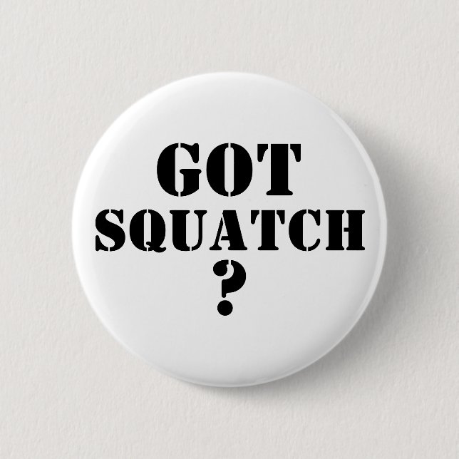 Badge Rond 5 Cm T'as du squatch ? (Devant)