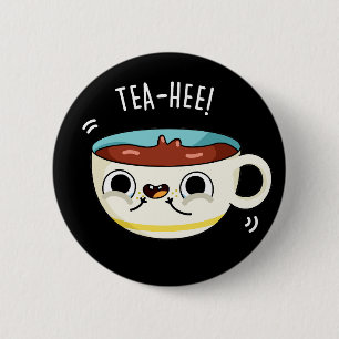 Badge Rond 5 Cm Tea Hee Funny Tea Cup Pun Dark BG