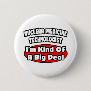 Badge Rond 5 Cm Technologue en médecine nucléaire ..Big Deal