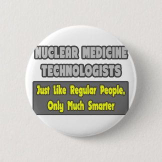 Badge Rond 5 Cm Technologues en médecine nucléaire .. Plus intelli