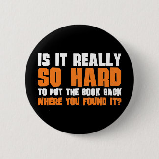 Badge Rond 5 Cm Tellement dur pour remettre le livre où vous