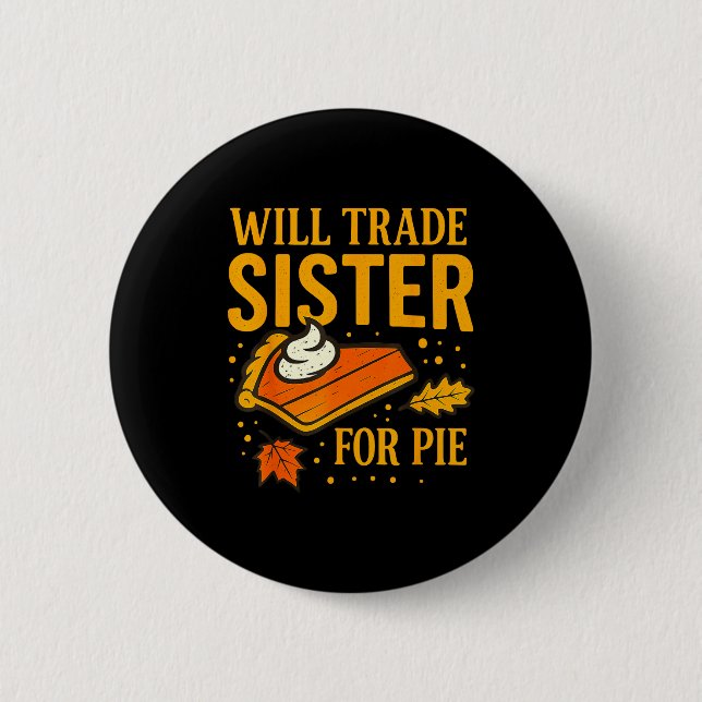 Badge Rond 5 Cm Thanksgiving Will Trade Sister For E Fall Family  (Devant)