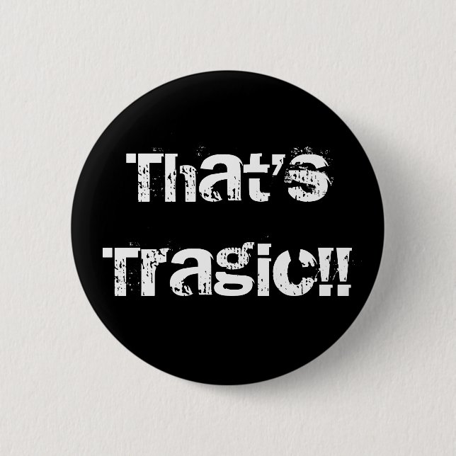 Badge Rond 5 Cm That'sTragic ! ! (Devant)