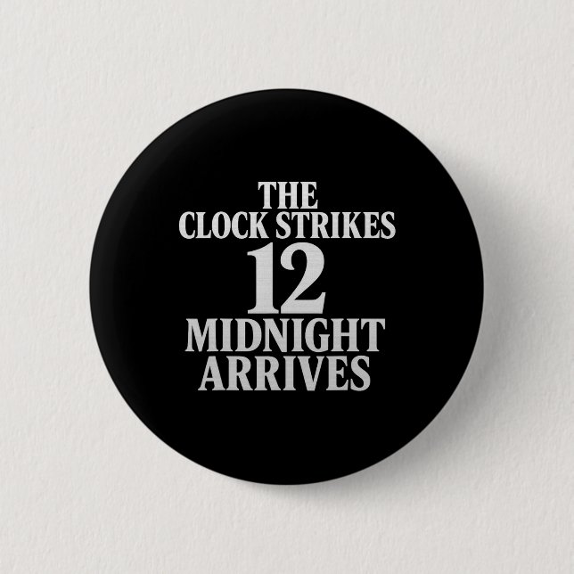 Badge Rond 5 Cm The Clock Strikes 12 Midnight Arrives Meme  (Devant)
