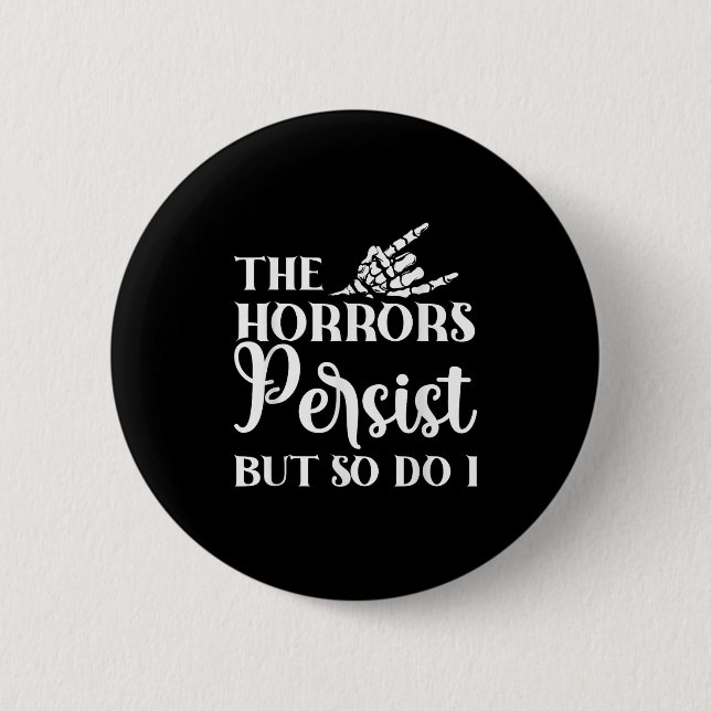 Badge Rond 5 Cm The Horrors Persist But So Do I  (Devant)