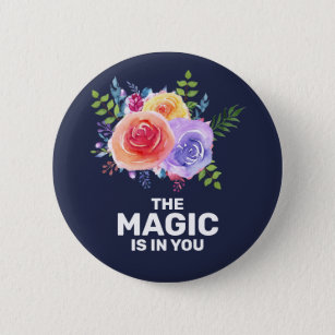 Badge Rond 5 Cm The Magic is in you Inspirational Floral Design
