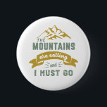 Badge Rond 5 Cm The Mountains Are Calling and I Must Go Vintage<br><div class="desc">Inspirational design for those who love to climb mountains, mountaineering, hiking or indoor rock climbing. Cool motivational merchandise for rock climber, hiker and anyone outdoorsy. Perfect for those who love adventure, outdoor activities in the wilderness. Great Christmas gift and birthday present for grandpa, father, dad, husband, boyfriend, uncle, friends and...</div>