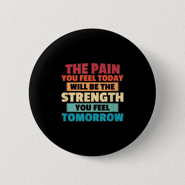 Badge Rond 5 Cm The Pain You Feel Today Is Tomorrows Strength Moti (Devant)