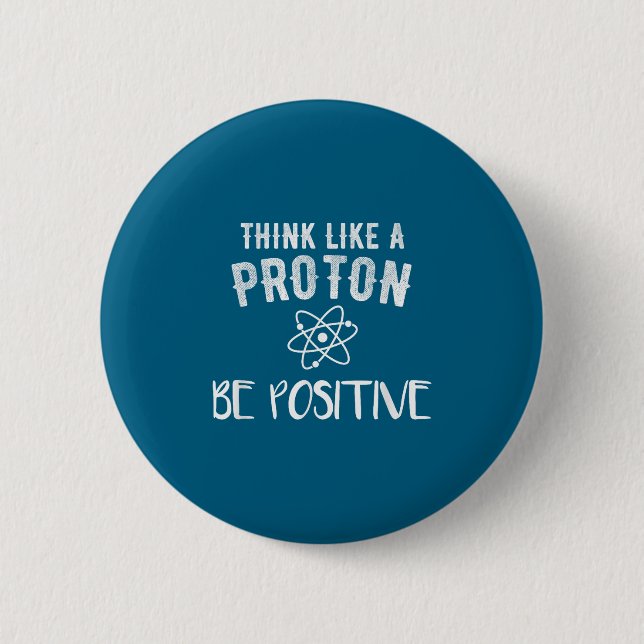 Badge Rond 5 Cm Think Like A Proton Be Sitive Funny Science Motiva (Devant)