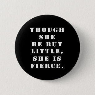 Badge Rond 5 Cm "Though she be but little, she is fierce."