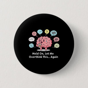 Badge Rond 5 Cm Tiens, laisse-moi repenser ce cerveau encore une f