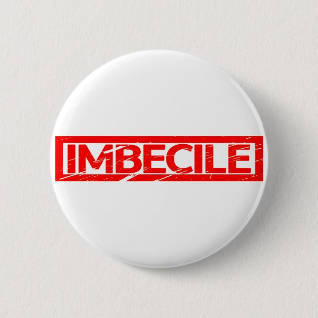 Badge Rond 5 Cm Timbre imbécile (Devant)